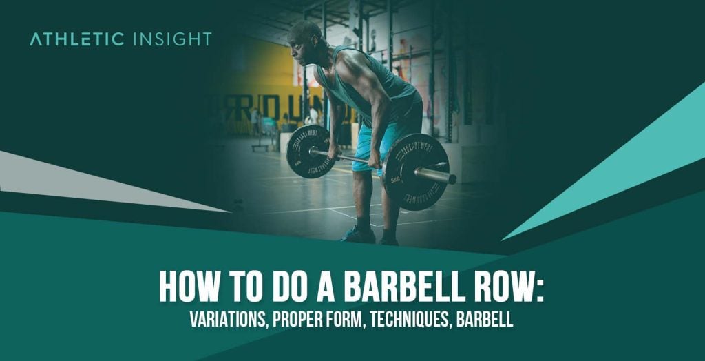 How to do Barbell Row: Variations, Proper Form, Techniques, Barbell ...