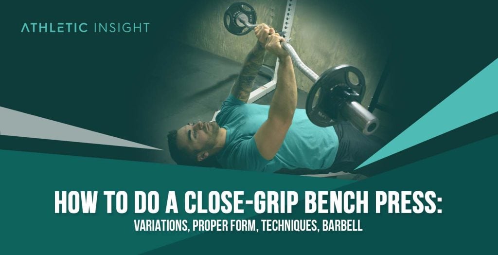 How to Do Close-Grip Bench Press: Variations, Proper Form, Techniques ...