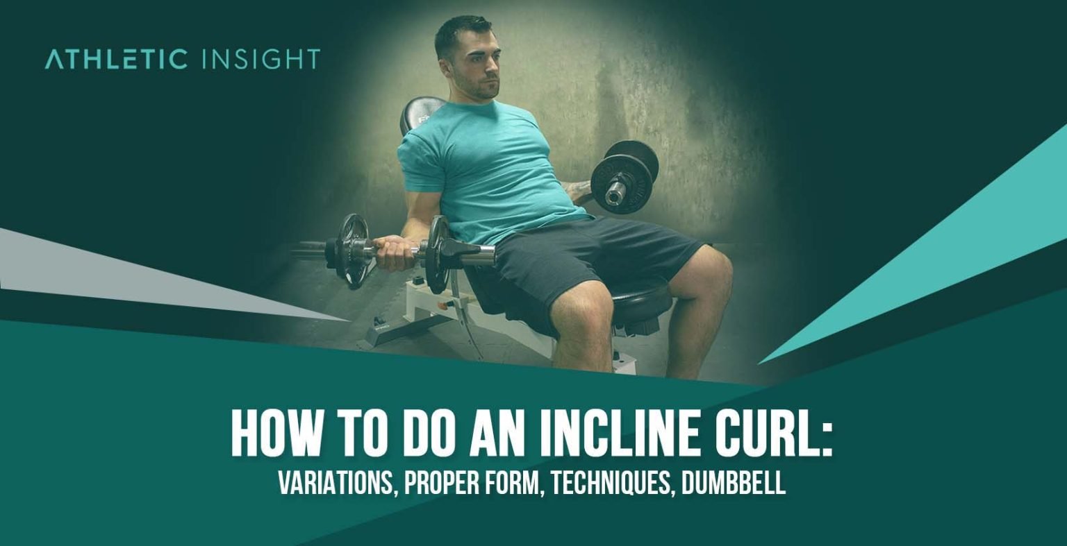 How to do Incline Curls: Variations, Proper Form, Techniques, Dumbbell ...