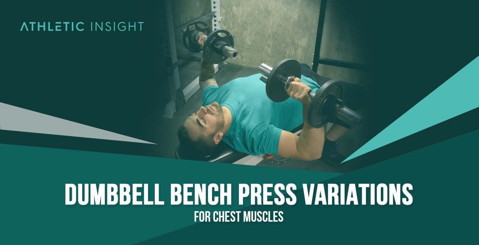 Dumbbell Bench Press Variations For Chest Muscles - Athletic Insight