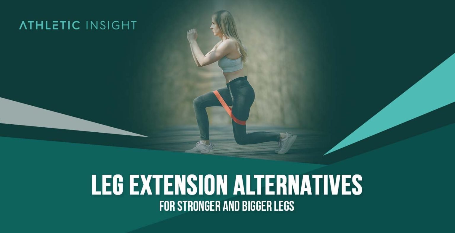 Leg Extension Alternatives for Stronger and Bigger Legs - Athletic Insight