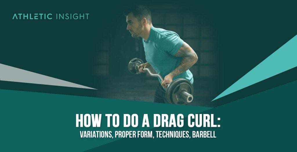 How to Do Drag Curl: Variations, Proper Form, Techniques, Barbell ...