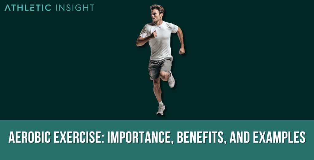 Aerobic Exercise Importance Benefits And Examples Athletic Insight 9633