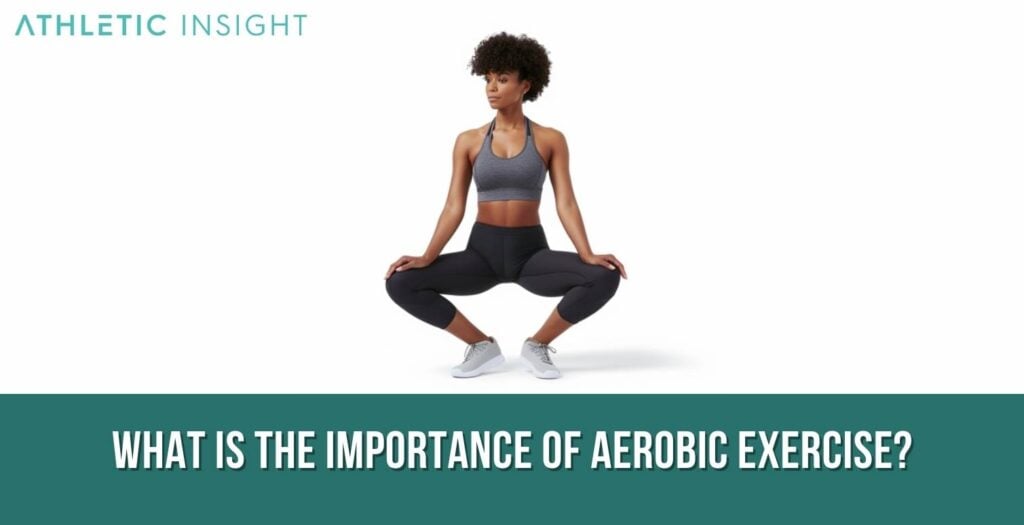 Aerobic Exercise: Importance, Benefits, And Examples - Athletic Insight